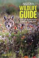 Arizona Highways Wildlife Guide: 125 of Arizona's Native Species 0997124709 Book Cover