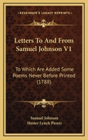 Letters to and from the Late Samuel Johnson, LL.D.: To Which Are Added Some Poems Never Before Printed; Volume 1 1142946894 Book Cover