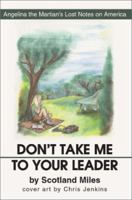 Don't Take Me to Your Leader: Angelina the Martian's Lost Notes on America 0595270778 Book Cover