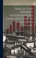 Über J.H. von Thünen's naturgemässen Lohn und Zinsfuss in isolirten Staate. 1019678577 Book Cover