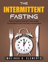 The Intermittent Fasting: The Ultimate Step by Step Guide to Intermittent Fasting for Women 1803793082 Book Cover