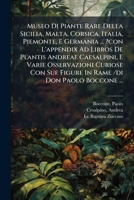 Museo Di Piante Rare Della Sicilia, Malta, Corsica, Italia, Piemonte, E Germania ... ?con L'appendix Ad Libros De Plantis Andreae Caesalpini, E Varie ... /di Don Paolo Boccone ... (Latin Edition) 102452700X Book Cover