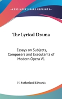 The Lyrical Drama. Essays on Subjects, Composers, & Executants of Modern Opera 0530636670 Book Cover