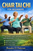 Chair Tai Chi for Beginners: Proven Gentle Seated Tai Chi to Sharpen Balance & Reduce Fall Risk, Ease Arthritis & Stiffness, Melt Stress, Lift Energy, and Improve Daily Well-Being B0GW768QLW Book Cover