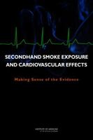Secondhand Smoke Exposure and Cardiovascular Effects: Making Sense of the Evidence 0309138396 Book Cover