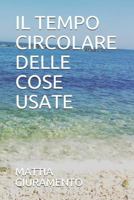 IL TEMPO CIRCOLARE DELLE COSE USATE 1795878894 Book Cover