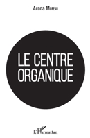 Le centre organique (French Edition) 2343178178 Book Cover