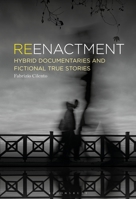 Reenactment: Hybrid Documentaries and Fictional True Stories B0GVVM9HL5 Book Cover