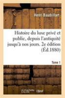 Histoire du luxe privé et public, depuis l'antiquité jusqu'à nos jours. 2e édition. Tome 1 232927260X Book Cover