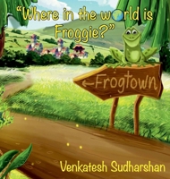 Where in the world is Froggie? B0CJ4FVLGY Book Cover