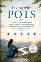 Living with POTS: A Practical Guide to Understanding Postural Orthostatic Tachycardia Syndrome, Managing Symptoms with Confidence, and Improving Energy, Daily Function, and Quality of Life B0H6ZP34PV Book Cover