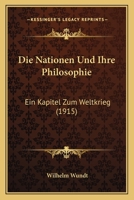 Die Nationen Und Ihre Philosophie: Ein Kapitel Zum Weltkrieg (Classic Reprint) 1166730743 Book Cover