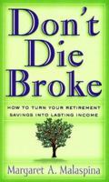 Don't Die Broke: How to Turn Your Retirement Savings into Lasting Income 1576600688 Book Cover