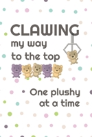 Clawing My Way To The Top, One Plushy At A Time: 2 Year Undated Weekly Planner For Claw Machine Masters B07Y4MXWP5 Book Cover