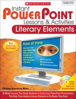 Instant PowerPoint® Lessons  Activities: Literary Elements: 16 Model Lessons That Guide Students to Create Easy PowerPoint Presentations That Help Them Analyze Literary Elements in the Books They Read 054533280X Book Cover