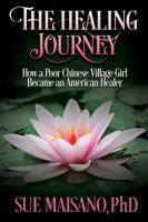 The Healing Journey: How a Poor Chinese Village Girl Became an American Healer 1942157231 Book Cover