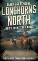 Longhorns North: Jack's Great Trail Drive (The Frontier Chronicles) 1957548584 Book Cover