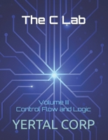 The C Lab: Volume III Control Flow and Logic B0FVX6Z2CW Book Cover
