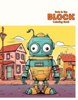Bots in the Block Coloring Book: Embark on a vibrant adventure featuring 50 captivating pages of robotic wonders B0CSKM2P55 Book Cover