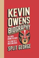 KEVIN OWENS BIOGRAPHY: The Truth Behind the Mask - The Story of a Wrestling Rebel B0DX2ZHFB8 Book Cover