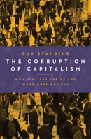The Corruption of Capitalism: Why Rentiers Thrive and Work Does Not Pay 1785902172 Book Cover