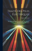 Traité Des Piles Électriques: Piles Hydro-Électriques Accumulateurs, Piles Thermo-Électriques Et Pyro-Électriques 102074703X Book Cover