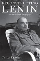 Reconstructing Lenin: An Intellectual Biography 1583674497 Book Cover