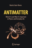Antimatter: What It Is and Why It's Important in Physics and Everyday Life 3030677907 Book Cover