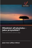Mlodziez afrykanska - jaka przyszlosc? (Polish Edition) 6630259327 Book Cover