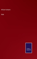 Iron: Its History, Properties, & Processes of Manufacture 1020701412 Book Cover