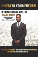 INVEST IN YOUR FUTURE! 0 TO MILLION IN ASSETS! B08CP7F4L8 Book Cover