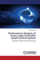 Performance Analysis of Fuzzy Logic Controller based Control System: Variation of Span of Member Function 3659382507 Book Cover