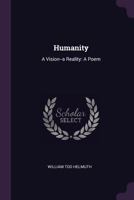 Humanity: A Vision--A Reality: A Poem 1378436091 Book Cover