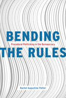 Bending the Rules: Procedural Politicking in the Bureaucracy 022662174X Book Cover