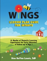 WINGS Lesson Plan Guide for Infants: 12 Months of Thematic Learning Experiences for Early Educators of Babies up to Age 1 195330740X Book Cover