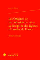 Les Origines De La Confession De Foi Et La Discipline Des Eglises Reformees De France: Etude Historique (Etudes D'histoire Et De Philosophie Religieuses, 32) 2406162613 Book Cover