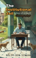 The Institutional Jail: Days of a Court Stenographer B0GVYW5B7P Book Cover