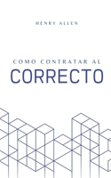 Como Contratar al Correcto (Preparation for Success) (Spanish Edition) B0F4FMYV2X Book Cover