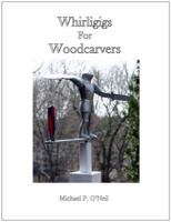 Whirligigs for Woodcarvers 0979598508 Book Cover