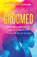 Groomed: Shining a Light on the Unheard Narrative of Childhood Sexual Assault 1641372427 Book Cover