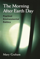 The Morning After Earth Day: Practical Environmental Politics 081573235X Book Cover