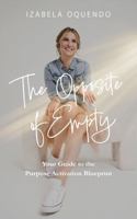 Opposite of Empty : Your Guide to the Purpose Activation Blueprint 1959955640 Book Cover