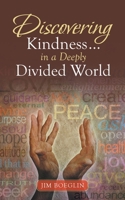 Discovering Kindness ... in a Deeply Divided World 1665705345 Book Cover