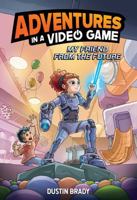 My Friend from the Future: Adventures in a Video Game (Volume 1) 1524890367 Book Cover