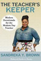 The Teacher's Keeper: Modern Devotionals for the Modern Day Teacher 1533017131 Book Cover