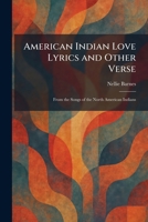 American Indian Love Lyrics and Other Verse: From the Songs of the North American Indians 1025491246 Book Cover