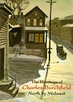 Paintings of Charles Burchfield: North by Midwest 0810931486 Book Cover
