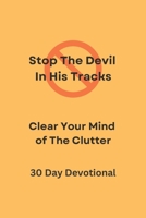 Stop The Devil In His Tracks: Clear Your Mind of The Clutter 1790422124 Book Cover