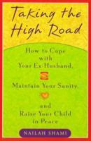 Taking the High Road : How to Cope With Your Ex-Husband, Maintain Your Sanity, and Raise Your Child in Peace 0452281555 Book Cover