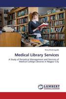 Medical Library Services: A Study of Periodical Management and Services of Medical College Libraries in Nagpur City 3659439258 Book Cover